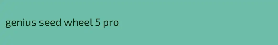 genius seed wheel 5 pro